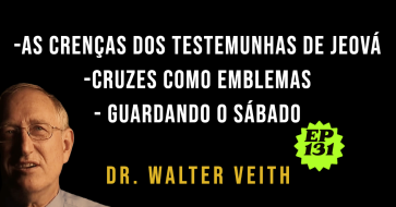  Walter Veith - As crenças dos Testemunhas de Jeová, cruzes como emblemas, guardando o sábado - EP131