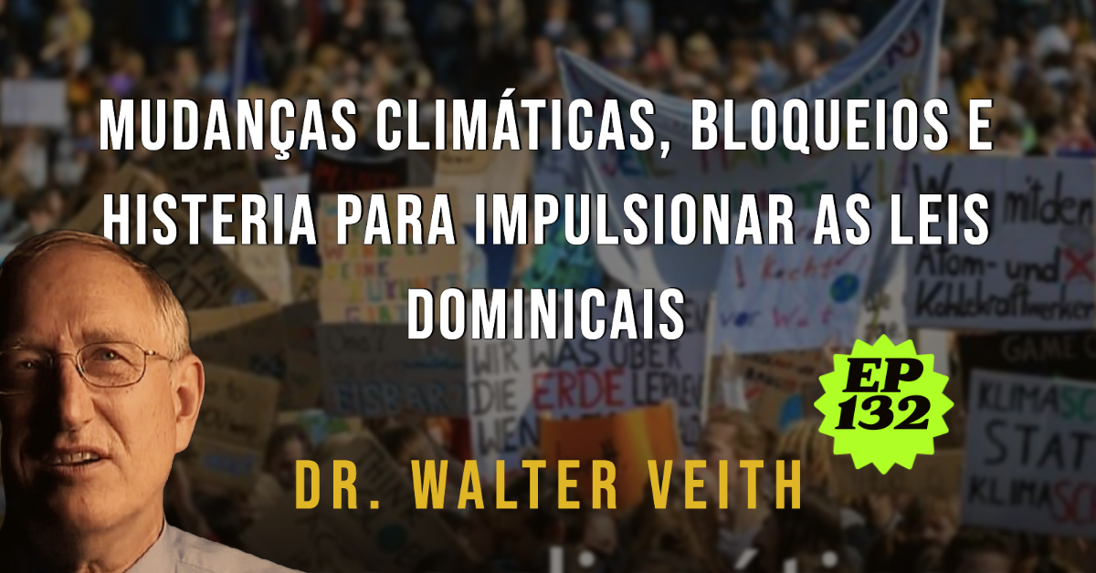 Mudanças climáticas, bloqueios e histeria para impulsionar as leis dominicais- EP 132