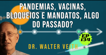 WALTER VEITH - PANDEMIAS, VACINAS, BLOQUEIOS E MANDATOS, ALGO DO PASSADO? EP 134