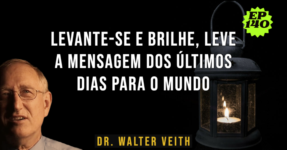 Walter Veith - Levante-se e brilhe, leve a mensagem dos últimos dias para o mundo - EP 140