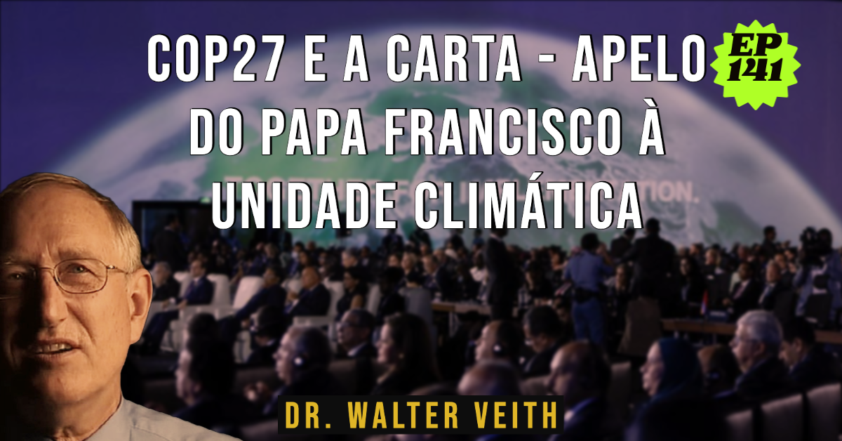Walter Veith - COP27 e a Carta - Apelo do Papa Francisco à Unidade Climática - EP 141