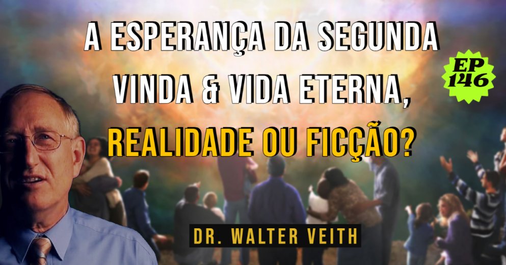 Walter Veith - A Esperança da Segunda Vinda & Vida Eterna, Realidade ou Ficção? EP 146