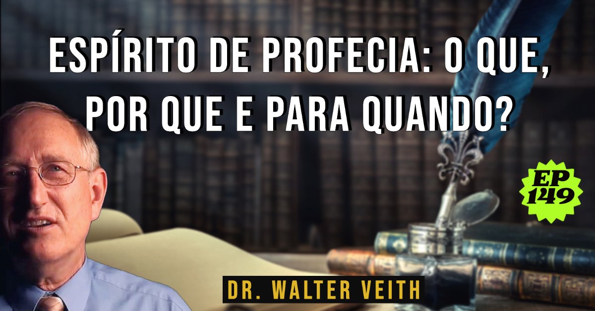 Walter Veith - Espírito de Profecia: O que, Por que e Para Quando? - EP 149