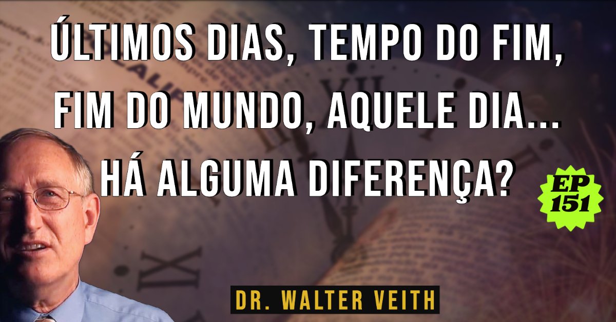 Walter Veith - Últimos dias, tempo do fim, fim do mundo, aquele dia... há alguma diferença? EP 151