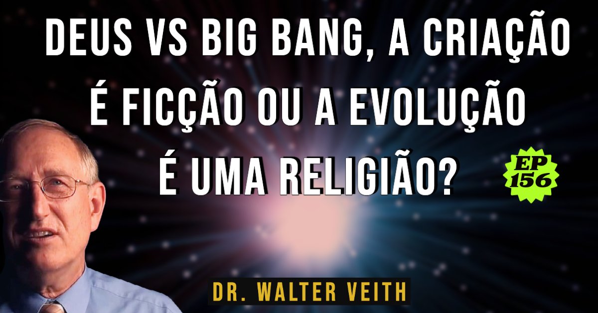Walter Veith - Deus vs Big Bang, a criação é ficção ou a evolução é uma religião? EP 156
