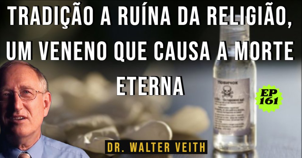 Walter Veith - Tradição A ruína da religião, um veneno que causa a morte eterna / EP 161