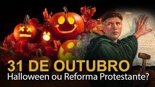 31 de outubro: Halloween ou Reforma Protestante?