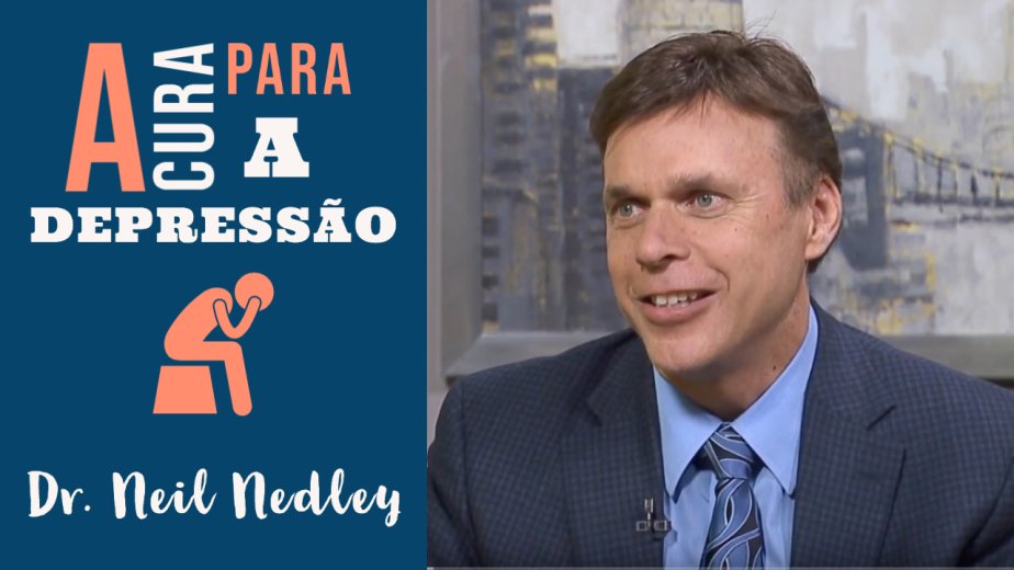 A Cura para a Depressão - Dr.Neil Nedley