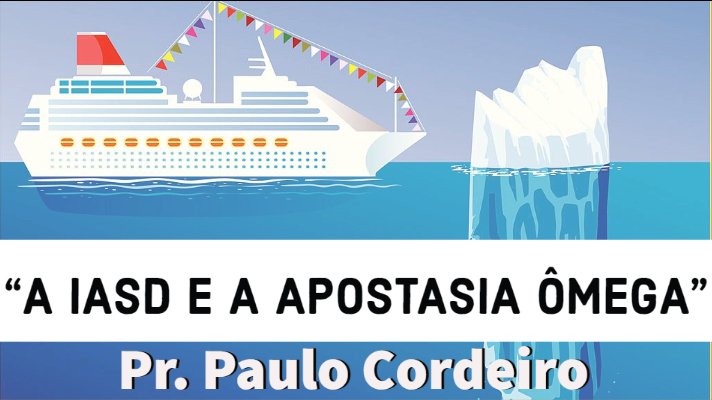 "A IASD e a Apostasia Ômega" - Pr Paulo Cordeiro