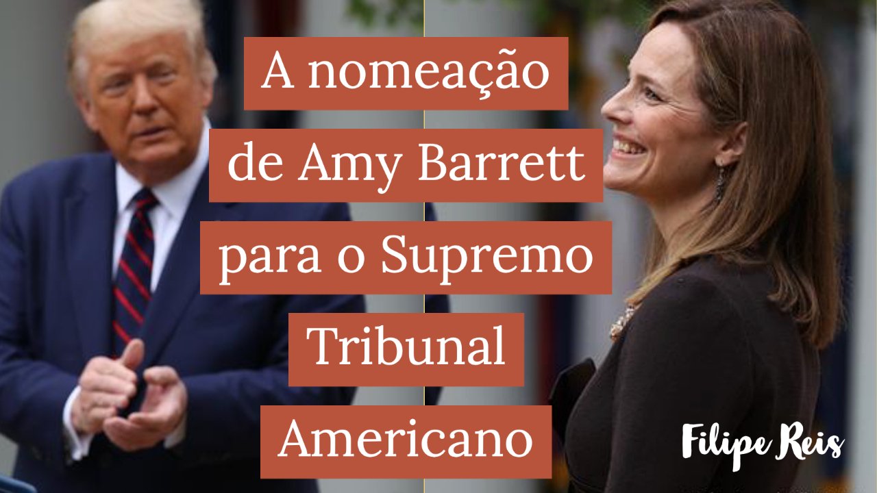 A nomeação de Amy Barrett para o Supremo Tribunal Americano - Filipe Reis
