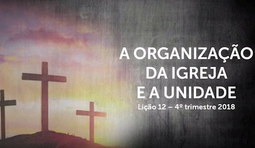 A Organização da Igreja e a Unidade - Lição 12