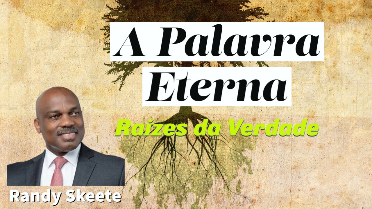 A Palavra Eterna / Raízes da Verdade - Randy Skeete