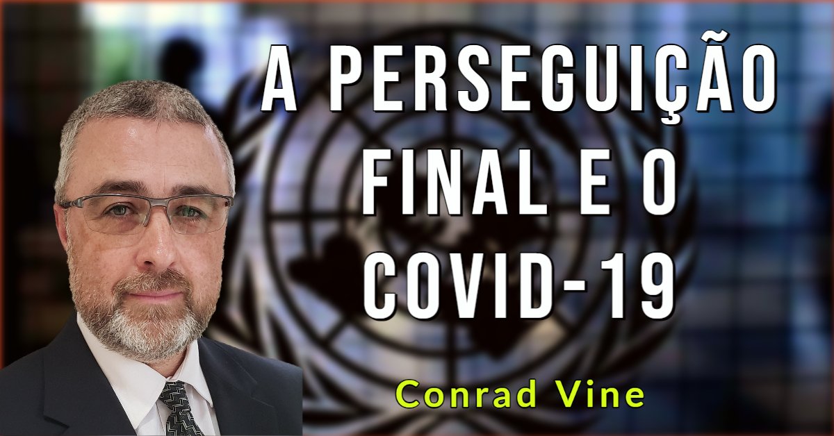 A Perseguição Final e o COVID-19 | Pastor Conrado Vine