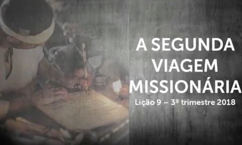 A Segunda Viagem Missionária - Lição 9