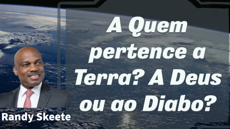 "A Terra é do Senhor" Randy Skeete