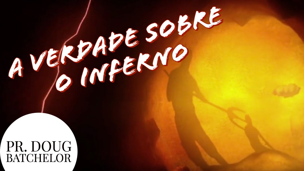 A Verdade sobre o Inferno - Pr. Doug Batchelor