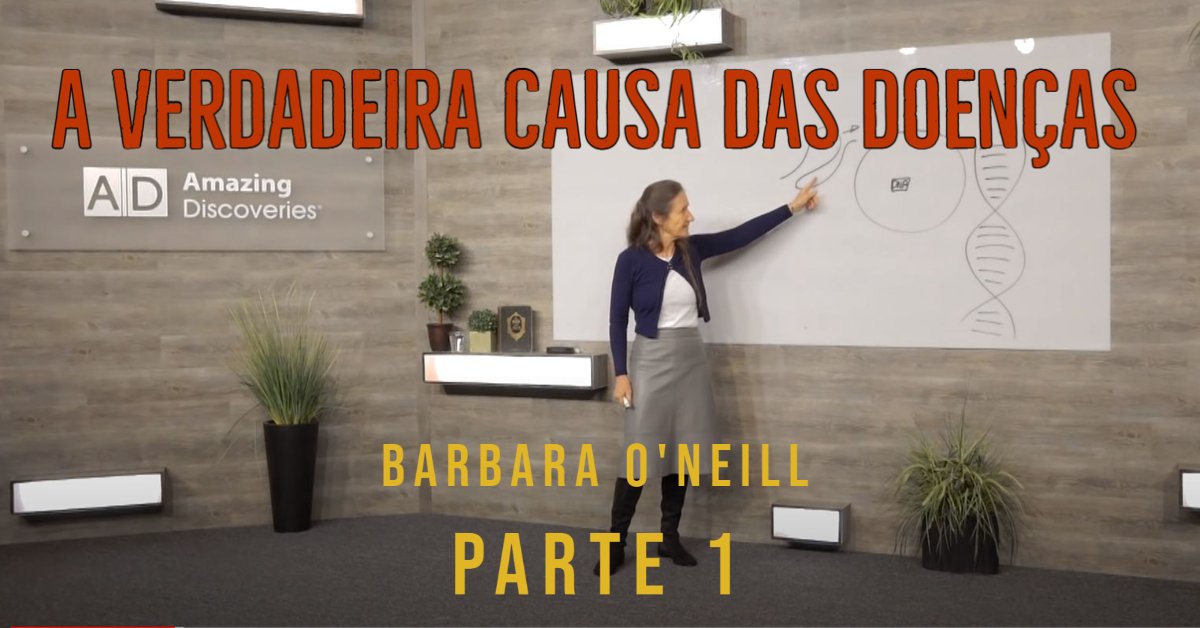 A Verdadeira Causa das Doenças - Barbara ONeill - Parte 1