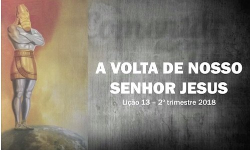 A Volta de Nosso Senhor Jesus Lição 13