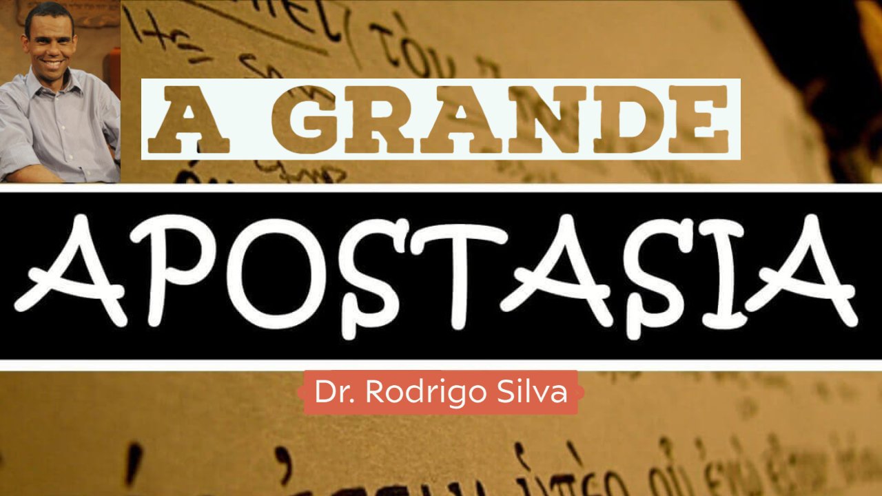 Apocalipse - A Grande Apostasia - Dr. Rodrigo Silva - Dia 6