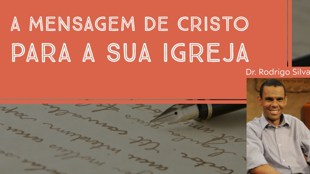 Apocalipse - A Mensagem de Cristo para a Sua igreja - Dr. Rodrigo Silva - Dia 2