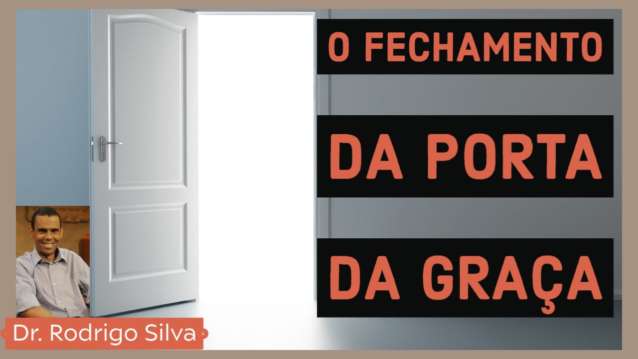 Apocalipse - O Fechamento da Porta da Graça - Dr. Rodrigo Silva - Dia 7