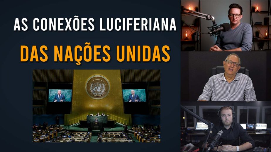 As Conexões Luciferianas das Nações Unidas |  Episódio 4