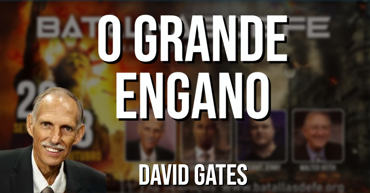 David Gates - O GRANDE ENGANO - Batalhas de fe - Dia 1