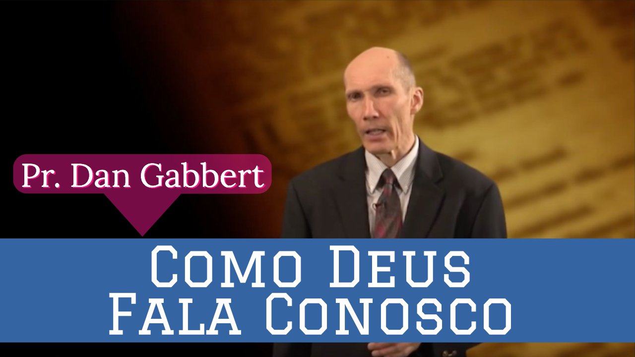 Como Deus Fala Conosco - Pr. Dan Gabbert