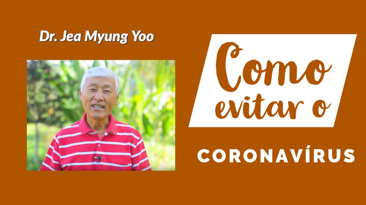 Como Evitar o Coronavírus - Dr. Jea Myung Yoo