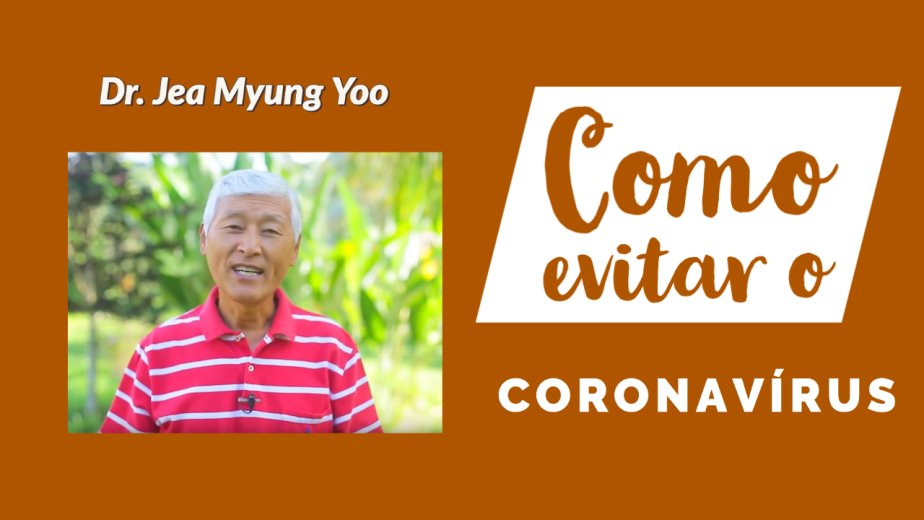 Como Evitar o Coronavírus - Dr. Jea Myung Yoo