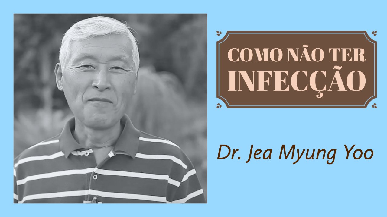 Como Não Ter Infecção - Dr. Jea Myung Yoo