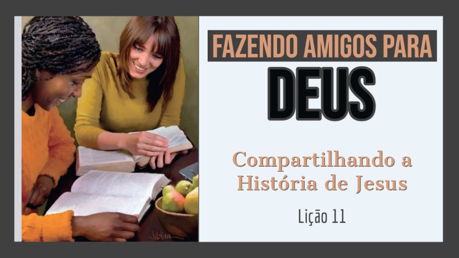 Compartilhando a História de Jesus - Lição 11