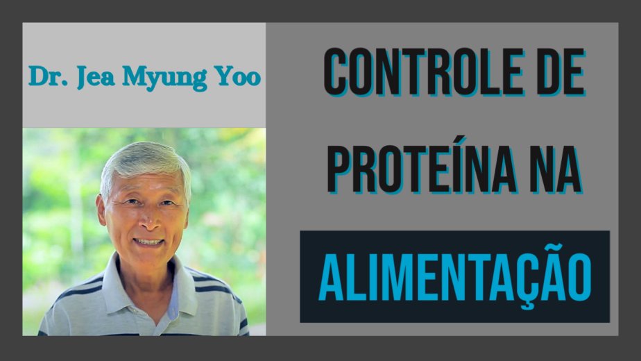 Controle de Proteína na Alimentação - Dr. Jea Myung Yoo