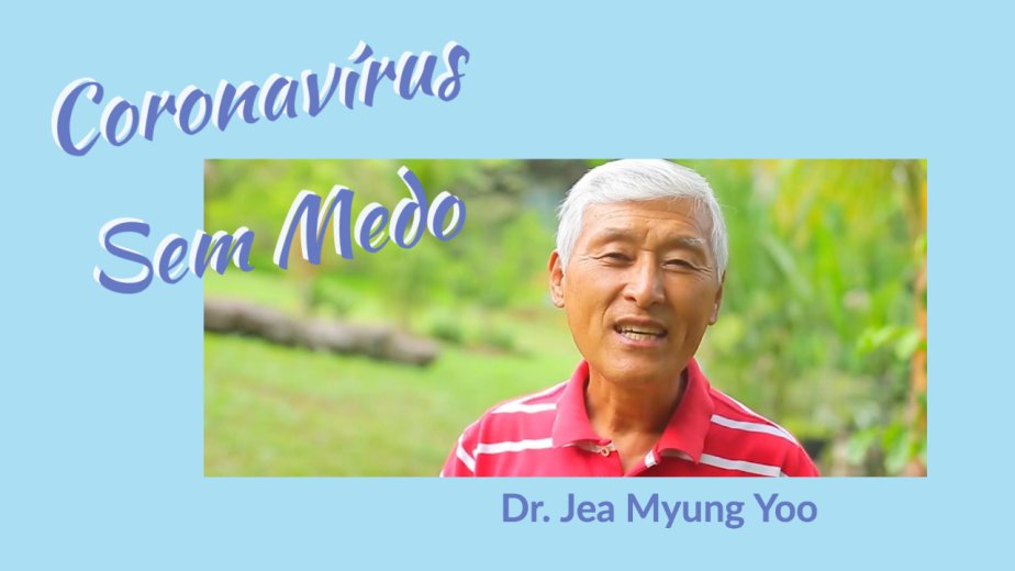 Coronavírus Sem Medo - Dr. Jea Myung Yoo