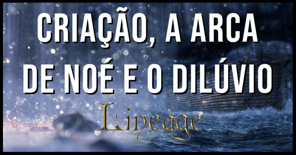 Criação, a Arca de Noé e o Dilúvio | Episódio 1 - Linhagem