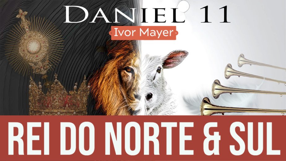 Daniel 11 - Rei do Norte & Sul - Ivor Mayer