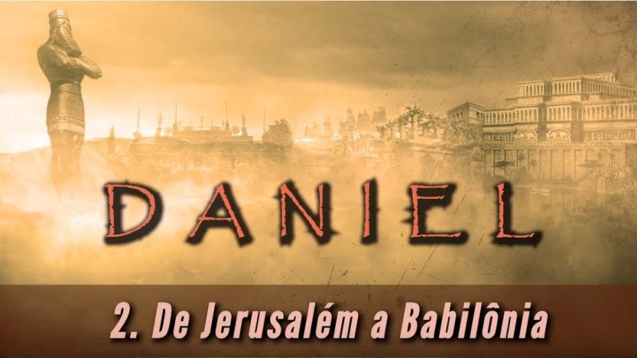 De Jerusalém a Babilônia - Lição 2 - Daniel