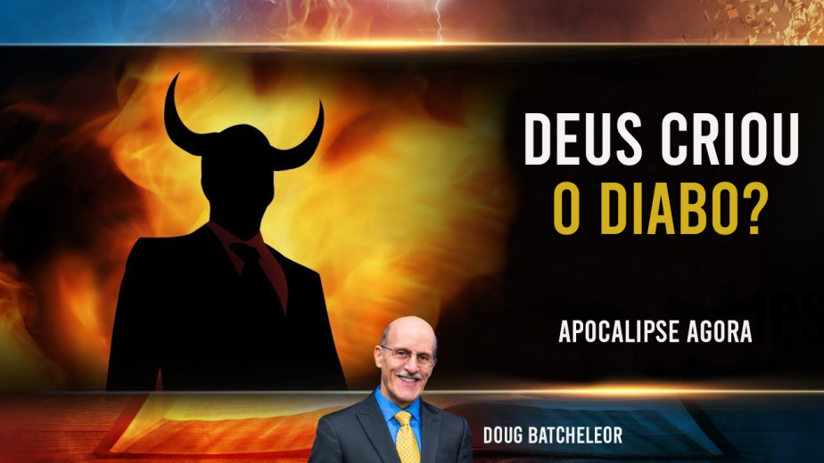 Deus Criou o Diabo? - Doug Batchelor