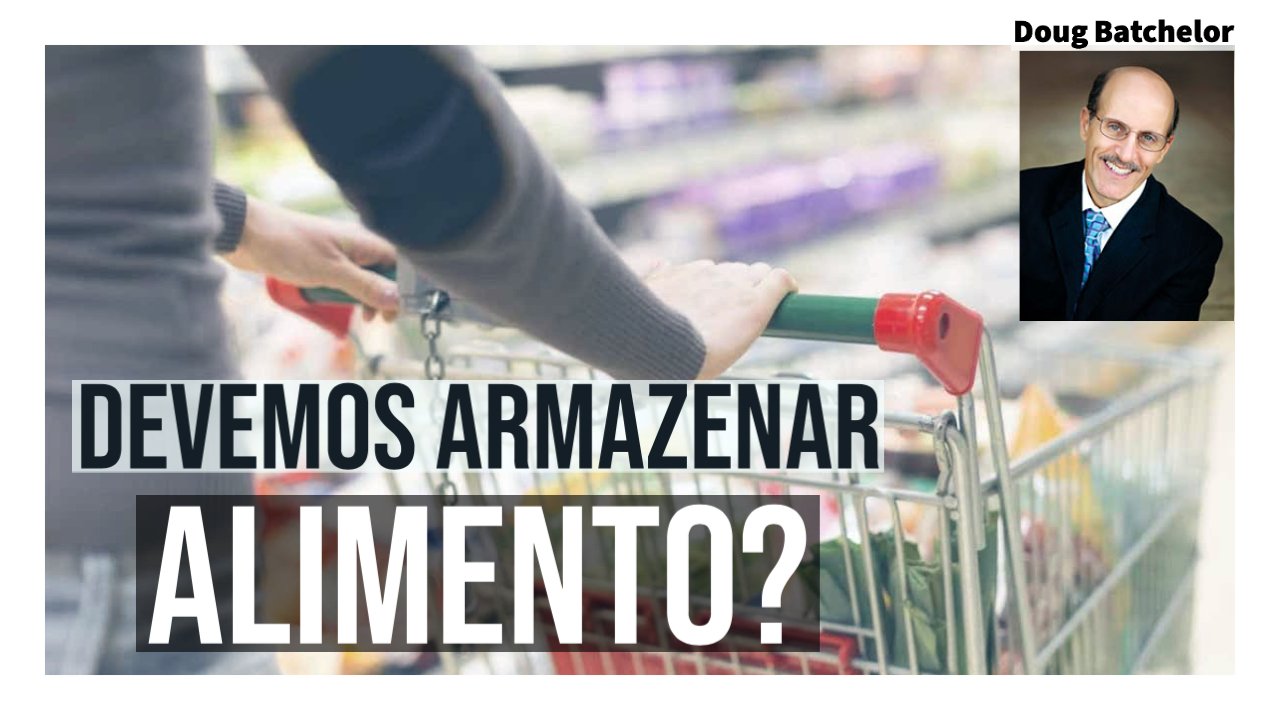 Devemos Armazenar Alimento? - Pr. Doug Batchelor