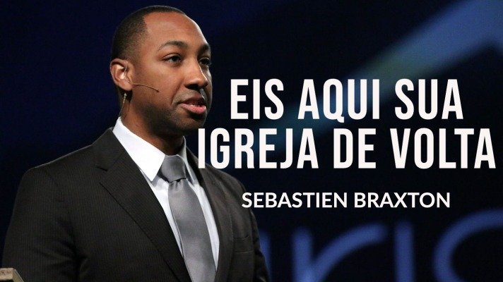 Eis aqui sua igreja de volta - Sebastian Braxton