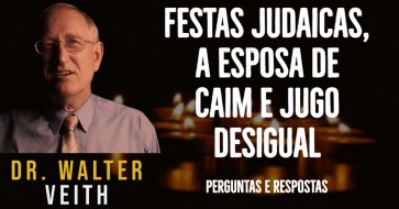 Festas judaicas, a esposa de Caim e o julgo desigual - Walter Veith