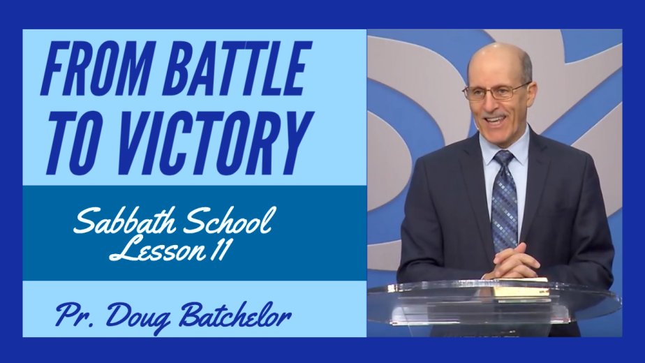 From Battle to Victory - Lesson 11 - Pr. Doug Batchelor