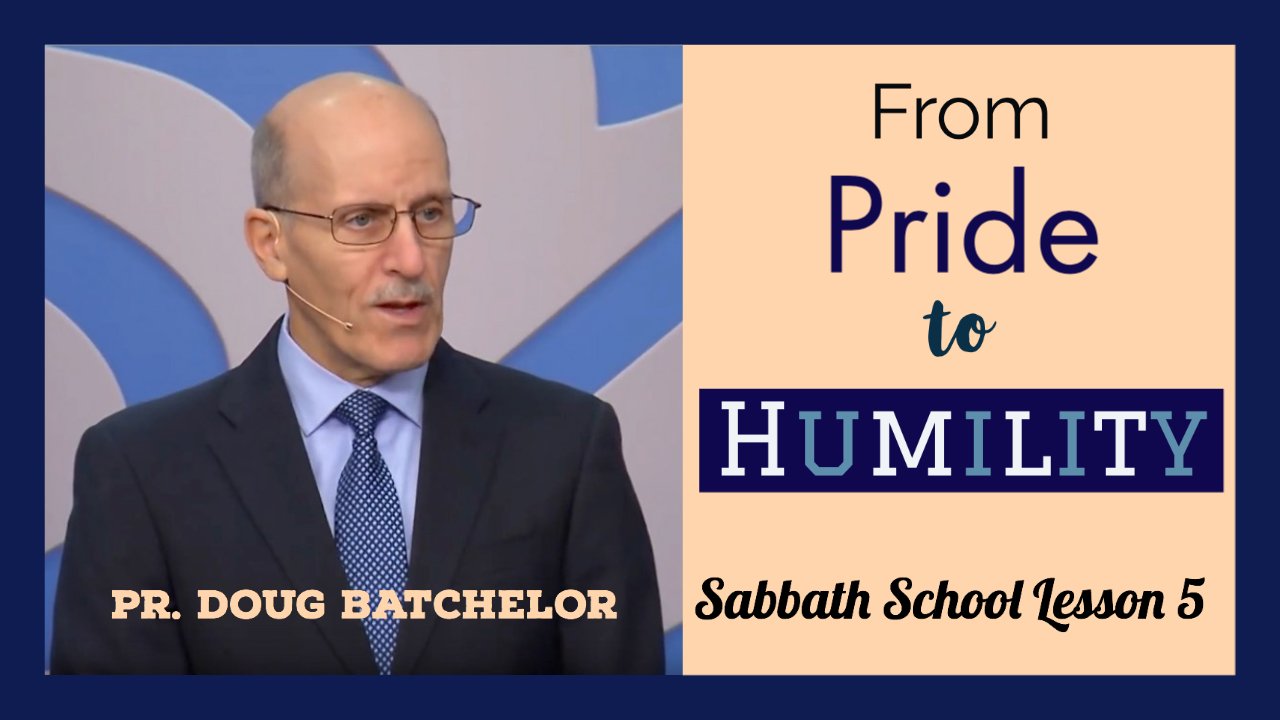 "From Pride to Humility" - Lesson 5 - Pr. Doug Batchelor