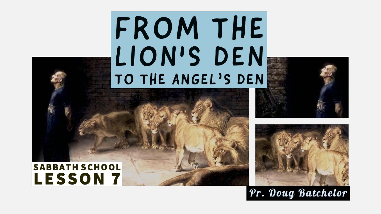 From the Lions Den to the Angels Den - Lesson 7 - Pr. Doug Batchelor