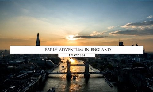 Início do Adventismo na Inglaterra - Temporada 2 - episódio 34