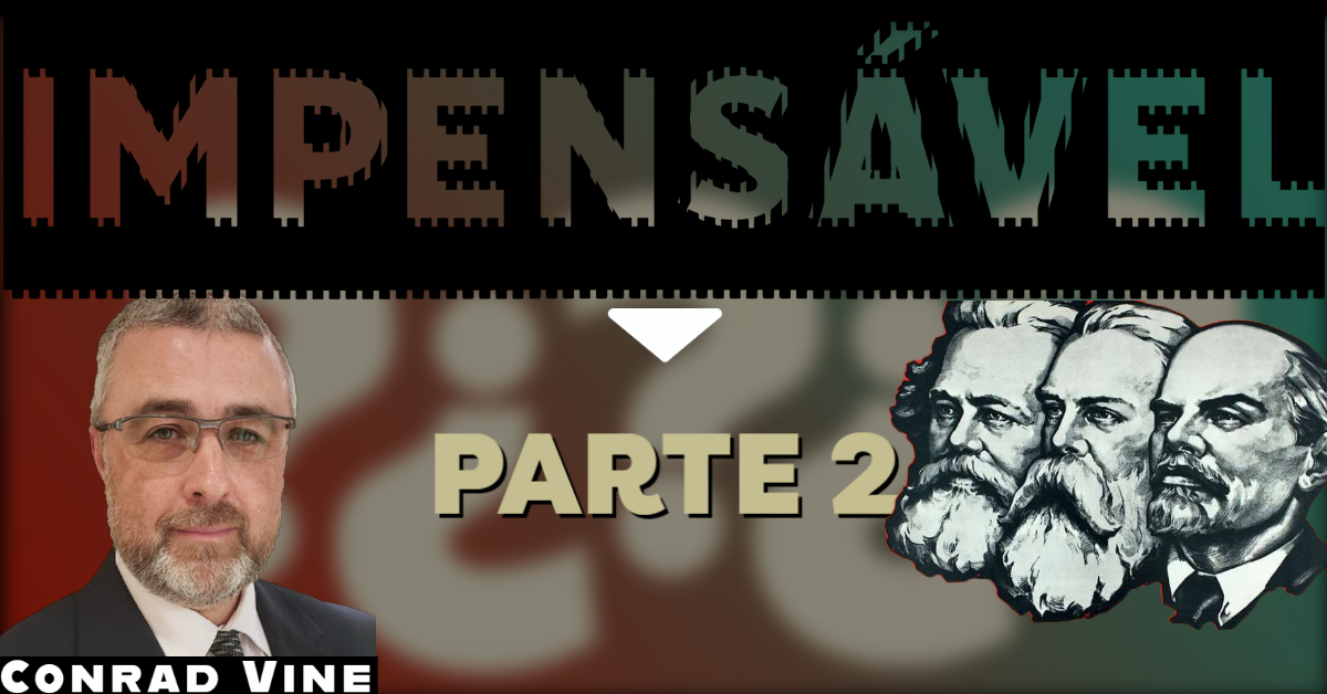 IMPENSÁVEL - Comunismo, socialismo, facismo e o Diabo - Conrad Vine - PARTE 2