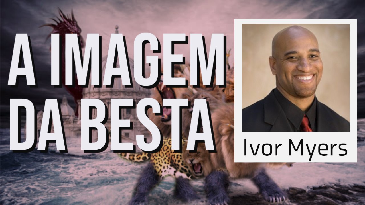 Ivor Myers - A imagem da Besta - profecia de Apocalipse 13