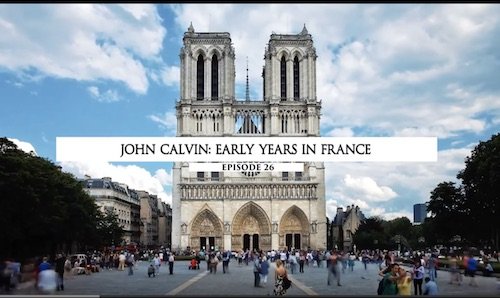 João Calvino: Primeiros Anos na França - episódio 26