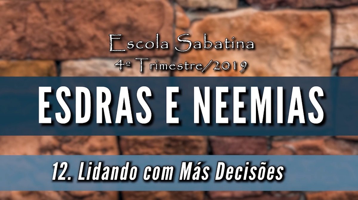 Lidando com Más Decisões - Esdras e Neemias - Lição 12