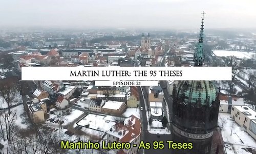 Martinho Lutero - As 95 Teses - episódio 21